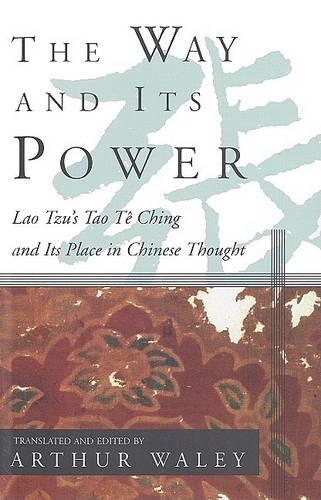 The Way and Its Power: A Study of the Tao TE Ching and Its Place in Chinese Thought  by Arthur Waley at Abbey's Bookshop, 