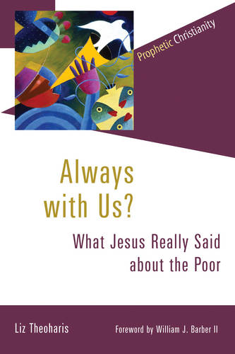 Always with Us?: What Jesus Really Said about the Poor  by Liz Theoharis at Abbey's Bookshop, 