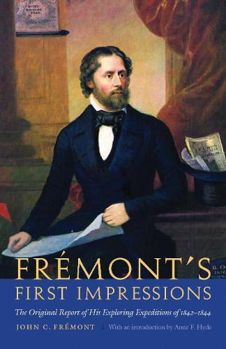 Frémont's First Impressions: The Original Report of His Exploring Expeditions of 1842-1844  by John C. Frémont at Abbey's Bookshop, 