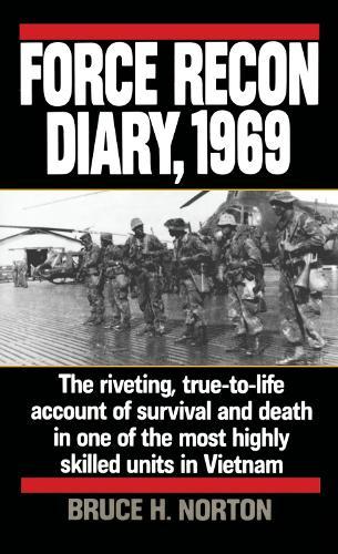 Force Recon Diary, 1969: The Riveting, True-to-Life Account of Survival and Death in One of the Most Highly Skilled Units in Vietnam  by Major Bruce H. Norton at Abbey's Bookshop, 