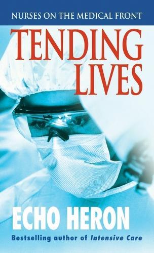 Tending Lives: Nurses on the Medical Front  by Echo Heron at Abbey's Bookshop, 