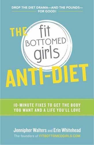 The Fit Bottomed Girls Anti-Diet: 10-Minute Fixes to Get the Body You Want and a Life You'll Love  by Jennipher Walters at Abbey's Bookshop, 