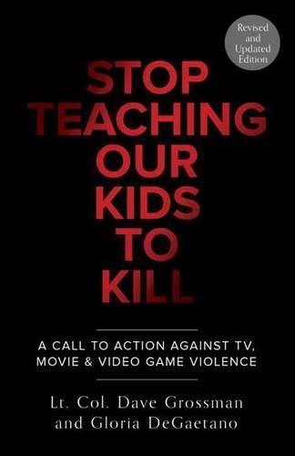 Stop Teaching Our Kids To Kill, Revised and Updated Edition: A Call to Action Against TV, Movie & Video Game Violence  by Lt. Col. Dave Grossman at Abbey's Bookshop, 