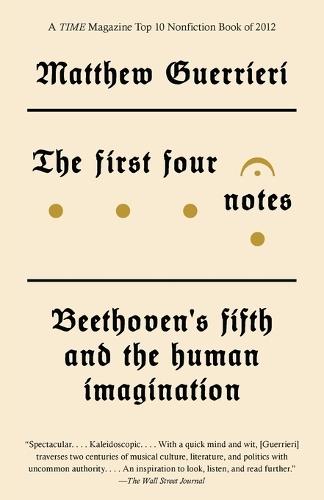 The First Four Notes: Beethoven's Fifth and the Human Imagination  by Matthew Guerrieri at Abbey's Bookshop, 