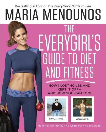 The EveryGirl's Guide to Diet and Fitness: How I Lost 40 lbs and Kept It Off-And How You Can Too!  by Maria Menounos at Abbey's Bookshop, 
