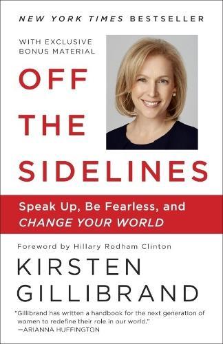 Off the Sidelines: Speak Up, Be Fearless, and Change Your World  by Kirsten Gillibrand at Abbey's Bookshop, 