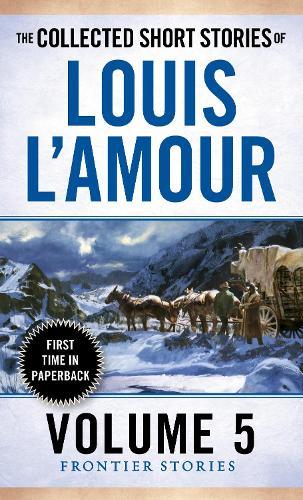 The Collected Short Stories of Louis L'Amour, Volume 5: Frontier Stories  by Louis L'Amour at Abbey's Bookshop, 