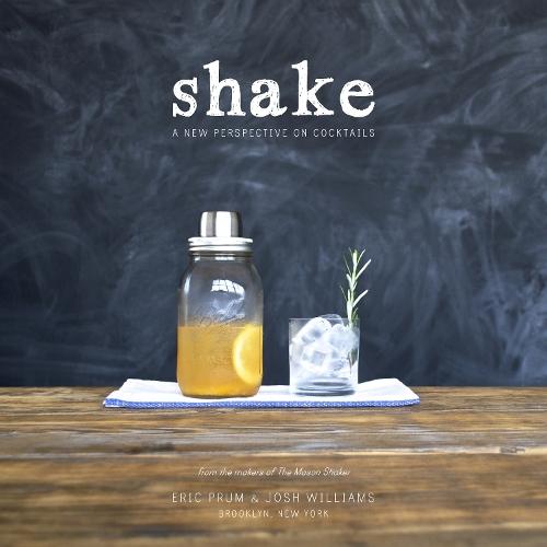 Shake: A New Perspective on Cocktails  by Eric Prum at Abbey's Bookshop, 