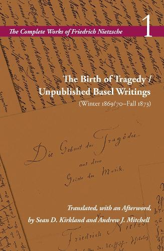 The Birth of Tragedy / Unpublished Basel Writings (Winter 1869/70–Fall 1873): Volume 1