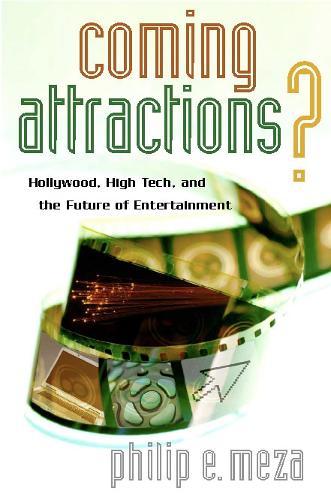 Coming Attractions?: Hollywood, High Tech, and the Future of Entertainment  by Philip E. Meza at Abbey's Bookshop, 