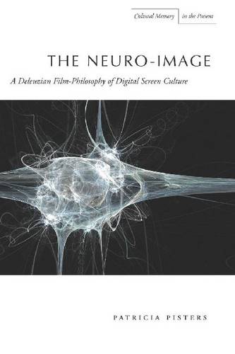 The Neuro-Image: A Deleuzian Film-Philosophy of Digital Screen Culture  by Patricia Pisters at Abbey's Bookshop, 