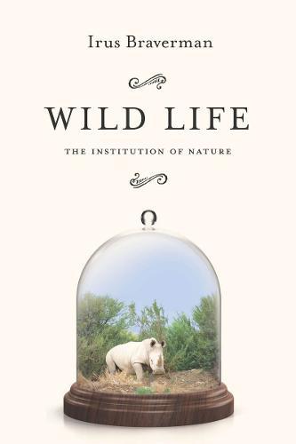 Wild Life: The Institution of Nature  by Irus Braverman at Abbey's Bookshop, 