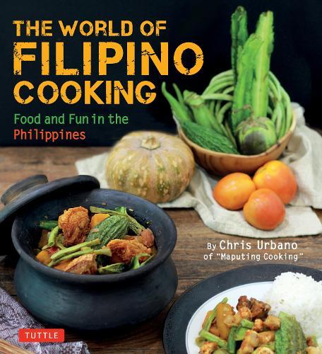 The World of Filipino Cooking: Food and Fun in the Philippines by Chris Urbano of 'Maputing Cooking' (over 90 recipes)  by Chris Urbano at Abbey's Bookshop, 