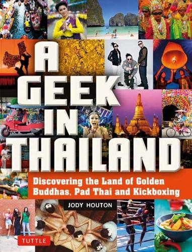 A Geek in Thailand: Discovering the Land of Golden Buddhas, Pad Thai and Kickboxing  by Jody Houton at Abbey's Bookshop, 