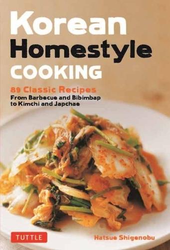 Korean Homestyle Cooking: 89 Classic Recipes - From Barbecue and Bibimbap to Kimchi and Japchae  by Hatsue Shigenobu at Abbey's Bookshop, 