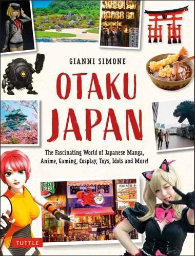 Otaku Japan: The Fascinating World of Japanese Manga, Anime, Gaming, Cosplay, Toys, Idols and More! (Covers over 450 locations with more than 400 photographs and 21 maps)  by Gianni Simone at Abbey's Bookshop, 