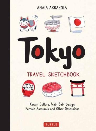 Tokyo Travel Sketchbook: Kawaii Culture, Wabi Sabi Design, Female Samurais and Other Obsessions  by Amaia Arrazola at Abbey's Bookshop, 