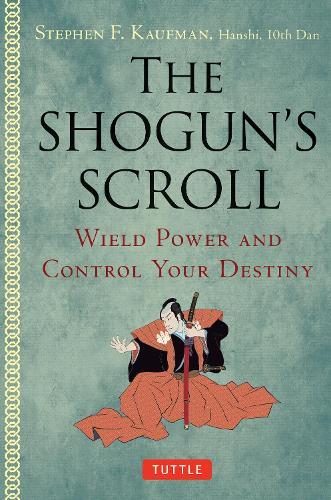 The Shogun's Scroll: Wield Power and Control Your Destiny  by Stephen F. Kaufman at Abbey's Bookshop, 