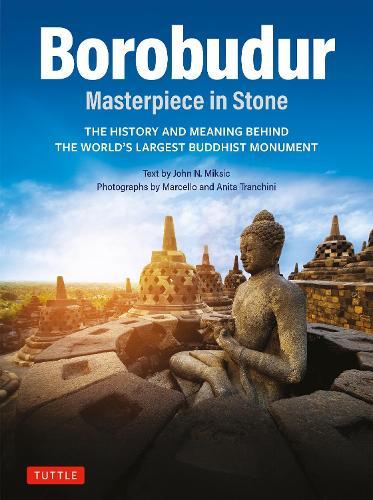 Borobudur: Masterpiece in Stone: The History and Meaning Behind the World's Largest Buddhist Monument (Revised Third Edition)  by John N. Miksic at Abbey's Bookshop, 