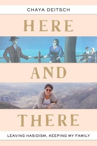 Here and There: Leaving Hasidism, Keeping My Family  by Chaya Deitsch at Abbey's Bookshop, 