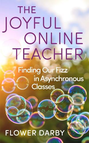 The Joyful Online Teacher (Volume 8): Finding Our Fizz in Asynchronous Classes  by Flower Darby at Abbey's Bookshop, 