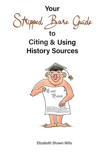 Your Stripped Bare Guide to Citing & Using History Sources  by Elizabeth Shown Mills at Abbey's Bookshop, 