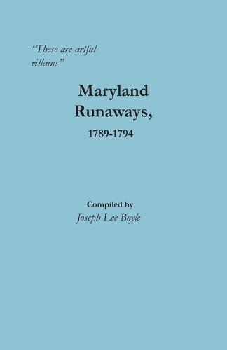 ""These are artful villains"" Maryland Runaways, 1789-1794: Maryland Runaways, 1789-1794  by Joseph Boyle at Abbey's Bookshop, 