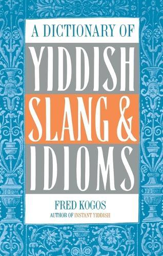 Dictionary of Yiddish Slang and Idioms  by Fred Kogos at Abbey's Bookshop, 