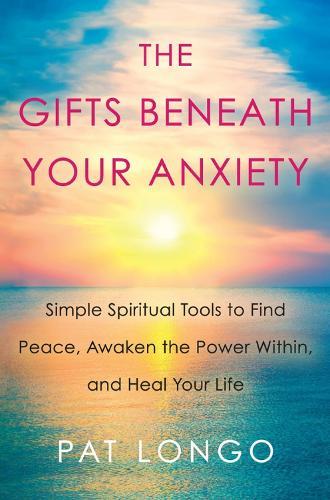 Gifts Beneath Your Anxiety: A Guide to Finding Inner Peace for Sensitive People  by Pat Longo at Abbey's Bookshop, 