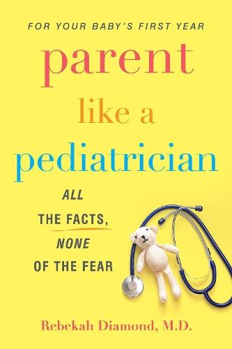 Parent Like a Pediatrician: All the Facts, None of the Fear  by Rebekah Diamond at Abbey's Bookshop, 