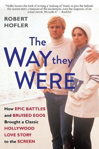 The Way They Were: How Epic Battles and Bruised Egos Brought a Classic Hollywood Love Story to the Screen  by Robert Hofler at Abbey's Bookshop, 