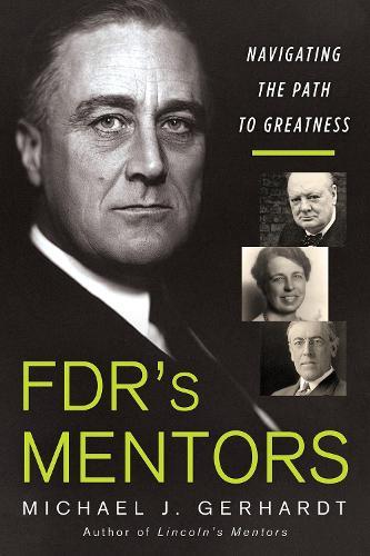 FDR's Mentors: Navigating the Path to Greatness  by Michael J. Gerhardt at Abbey's Bookshop, 