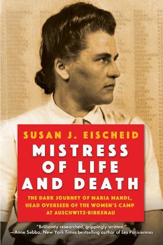 Mistress of Life and Death: The Dark Journey of Maria Mandl, Head Overseer of the Women's Camp at Auschwitz-Birkenau  by Susan J. Eischeid at Abbey's Bookshop, 