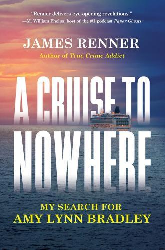 A Cruise to Nowhere: My Search for Amy Lynn Bradley  by James Renner at Abbey's Bookshop, 
