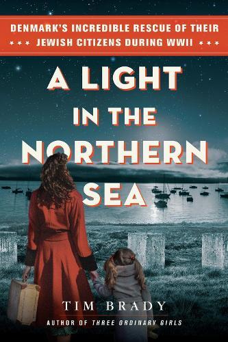 A Light in the Northern Sea: Denmark’s Incredible Rescue of Their Jewish Citizens During WWII  by Tim Brady at Abbey's Bookshop, 