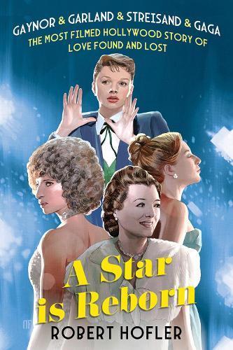 A Star Is Reborn: The Most Filmed Hollywood Story of Love Found and Lost  by Robert Hofler at Abbey's Bookshop, 