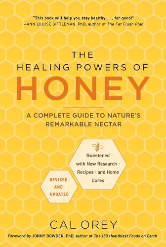 The Healing Powers of Honey: Revised and Updated: A Complete Guide to Nature's Remarkable Nectar  by Cal Orey at Abbey's Bookshop, 