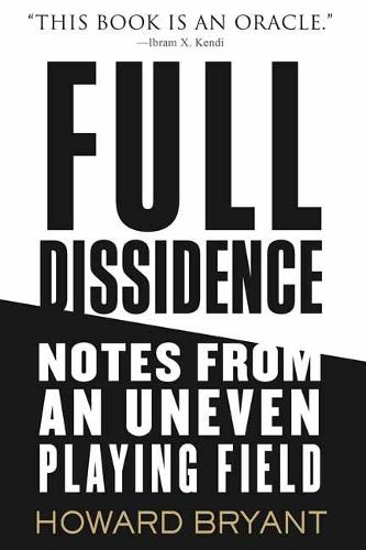 Full Dissidence: Notes from an Uneven Playing Field  by Howard Bryant at Abbey's Bookshop, 
