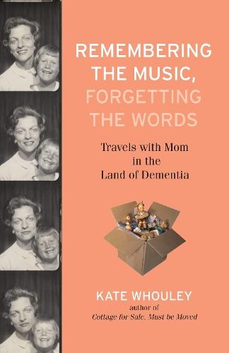 Remembering the Music, Forgetting the Words: Travels with Mom in the Land of Dementia  by Kate Whouley at Abbey's Bookshop, 