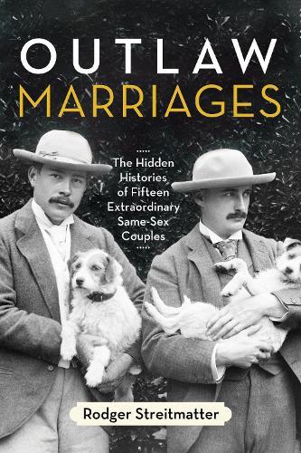 Outlaw Marriages: The Hidden Histories of Fifteen Extraordinary Same-Sex Couples  by Rodger Streitmatter at Abbey's Bookshop, 