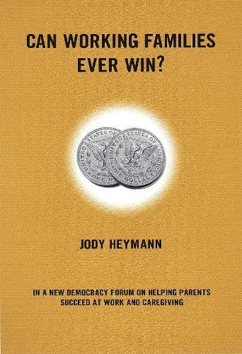 Can Working Families Ever Win?: A New Democracy Forum on Helping Parents Succeed at Work and Caregiving  by Jody Heyman at Abbey's Bookshop, 