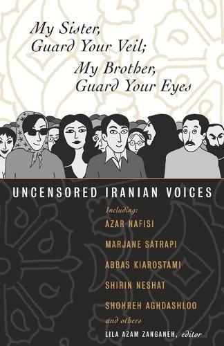 My Sister, Guard Your Veil; My Brother, Guard Your Eyes: Uncensored Iranian Voices  by Lila Azam Zanganeh at Abbey's Bookshop, 