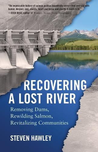 Recovering a Lost River: Removing Dams, Rewilding Salmon, Revitalizing Communities  by Steven Hawley at Abbey's Bookshop, 