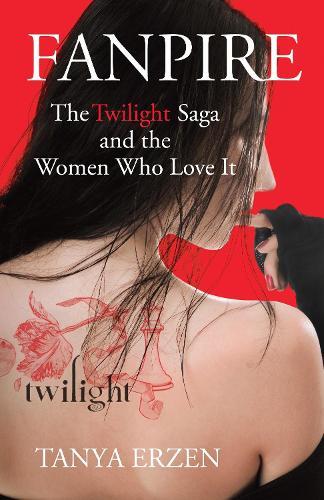 Fanpire: The Twilight Saga and the Women Who Love it  by Tanya Erzen at Abbey's Bookshop, 
