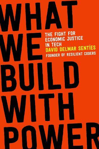 What We Build with Power: The Fight for Economic Justice in Tech  by David Delmar Senties at Abbey's Bookshop, 