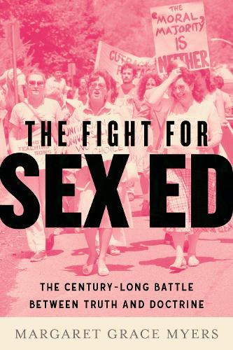 The Fight for Sex Ed: The Century-Long Battle Between Truth and Doctrine  by Margaret Grace Myers at Abbey's Bookshop, 