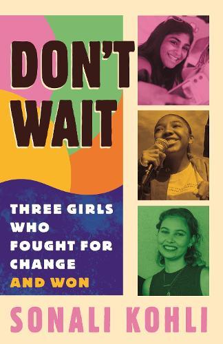 Don't Wait: Three Girls Who Fought for Change and Won  by Sonali Kohli at Abbey's Bookshop, 