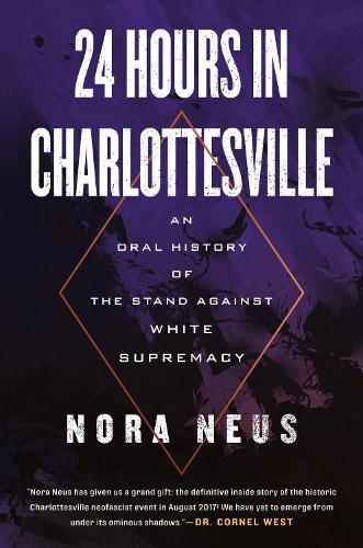 24 Hours in Charlottesville: An Oral History of the Stand Against White Supremacy  by Nora Neus at Abbey's Bookshop, 
