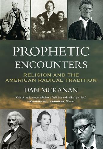 Prophetic Encounters: Religion and the American Radical Tradition  by Dan McKanan at Abbey's Bookshop, 