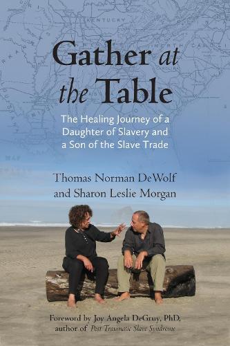 Gather at the Table: The Healing Journey of a Daughter of Slavery and a Son of the Slave Trade  by Thomas Norman DeWolf at Abbey's Bookshop, 